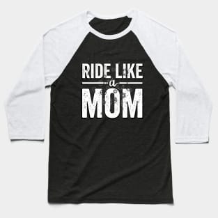 Ride Your Bike Like a Mom Baseball T-Shirt